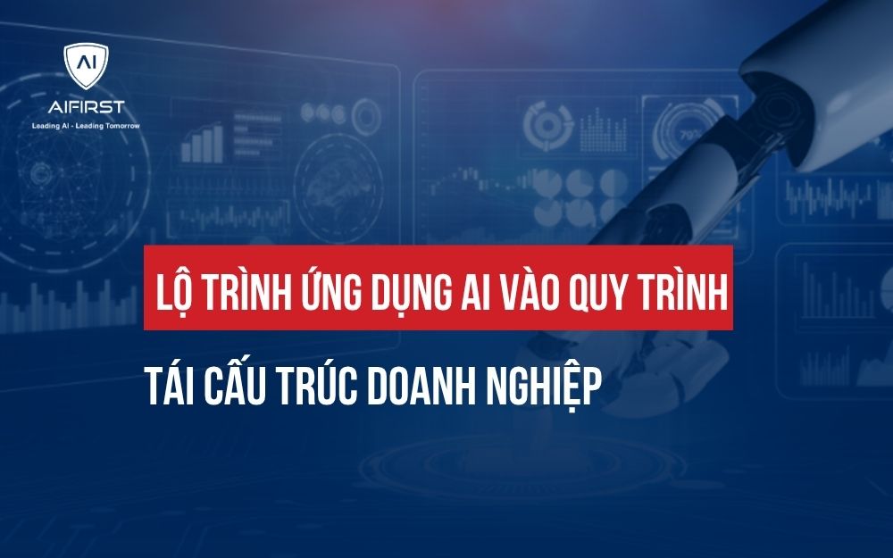 LỘ TRÌNH ỨNG DỤNG AI VÀO QUY TRÌNH TÁI CẤU TRÚC DOANH NGHIỆP